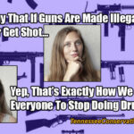 Dems Say That If Guns Are Made Illegal, No One Will Ever Get Shot... Yep, That’s Exactly How We Got Everyone To Stop Doing Drugs - Meme