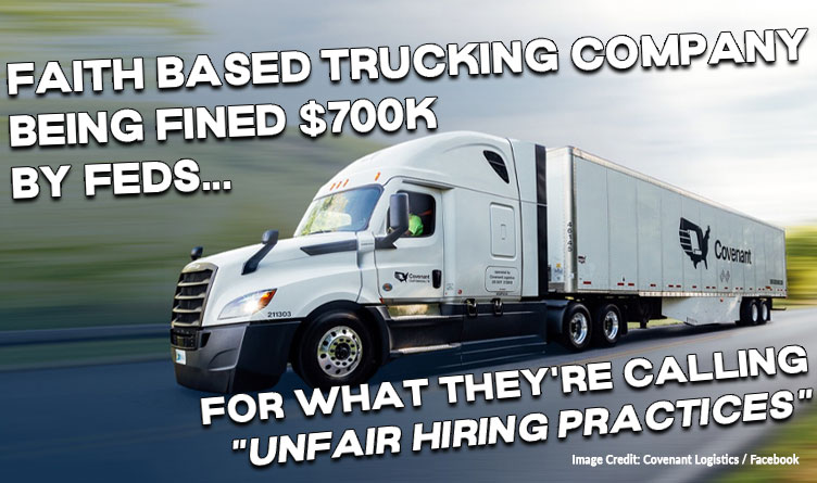 Because Faith-Based Covenant Transport And Their Subsidiary Transport Management Services Insists On Requiring Verifiable Immigration Status Documentation For Hiring, The Company Is Being Fined $700,000 By The U.S. Government.