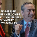 Former Tennessee House Speaker, Chief Of Staff Claim Federal Charges "Vague" Enough To Dismiss