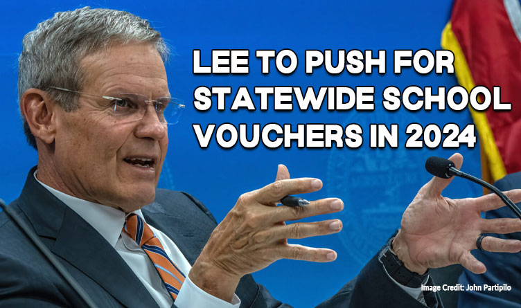 Governor Lee To Push For Statewide School Vouchers In 2024