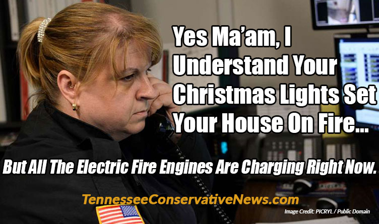 Yes Ma’am, I Understand Your Christmas Lights Set Your House On Fire... But All The Electric Fire Engines Are Charging Right Now. - Meme