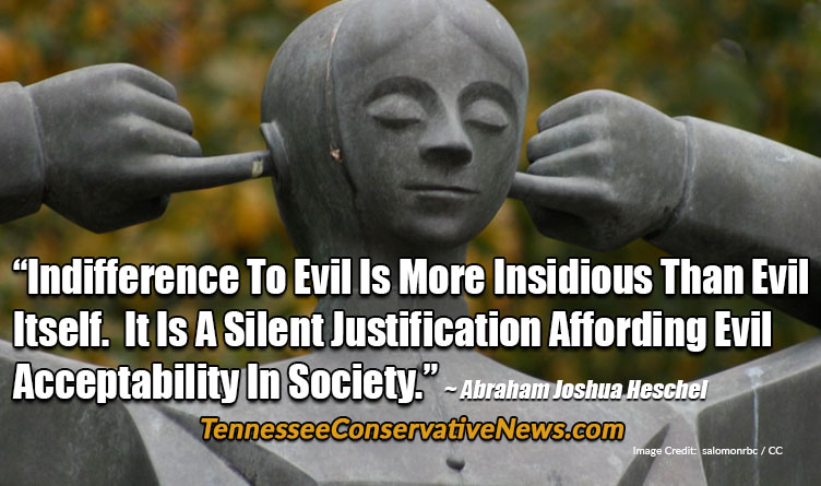 “Indifference To Evil Is More Insidious Than Evil Itself. It Is A Silent Justification Affording Evil Acceptability In Society.” ~ Abraham Joshua Heschel quote meme