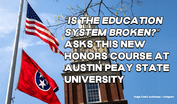 “Is the Education System Broken?” Asks This New Honors Course At Austin Peay State University