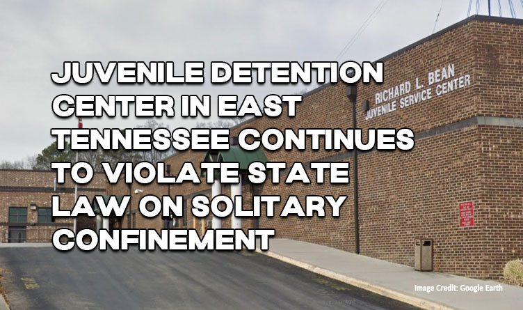 Juvenile Detention Center In East TN Continues To Violate State Law On Solitary Confinement