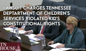 Lawsuit Charges Tennessee Dept Of Children's Services Violated Kid's Constitutional Rights