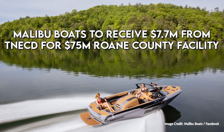 Malibu Boats To Receive $7.7M From TNECD For $75M Roane County Facility