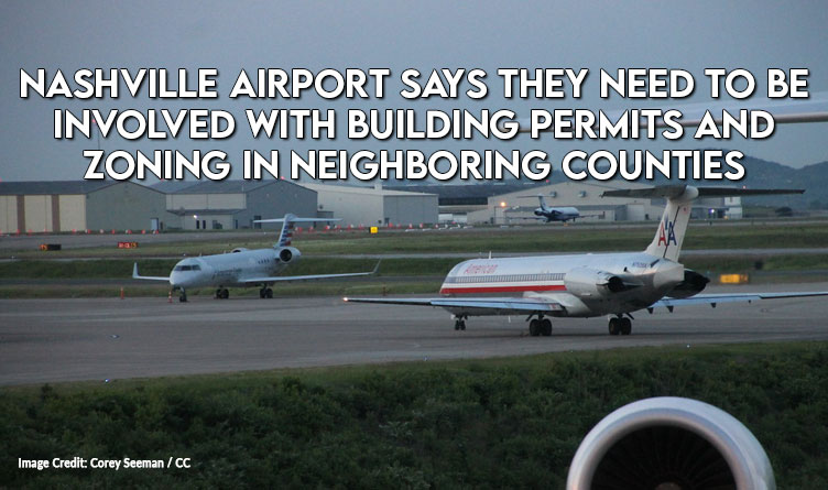 Nashville Airport Says They Need To Be Involved With Building Permits And Zoning In Neighboring Counties