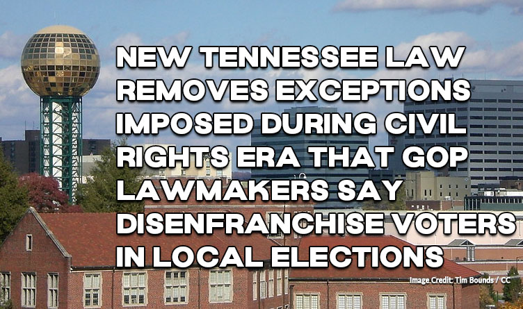 New Tennessee Law Removes Exceptions Imposed During Civil Rights Era That GOP Lawmakers Say Disenfranchise Voters In Local Elections