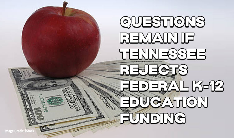 Questions Remain If Tennessee Rejects Federal K-12 Education Funding