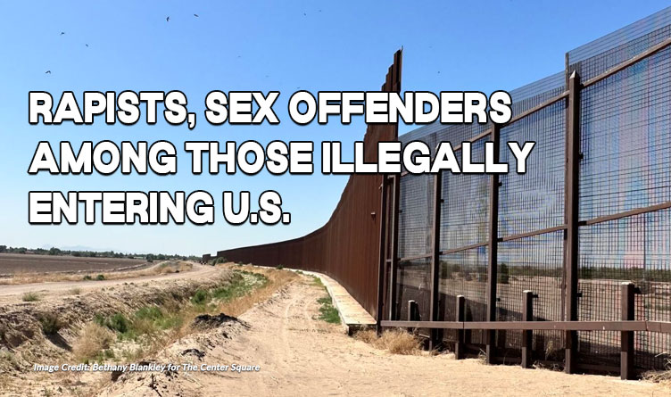 Rapists, Sex Offenders Among Those Illegally Entering U.S.