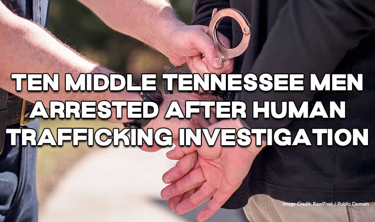 Ten Middle Tennessee Men Arrested After Human Trafficking Investigation