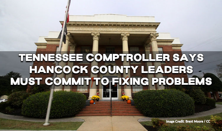 Tennessee Comptroller Says Hancock County Leaders Must Commit To Fixing Problems