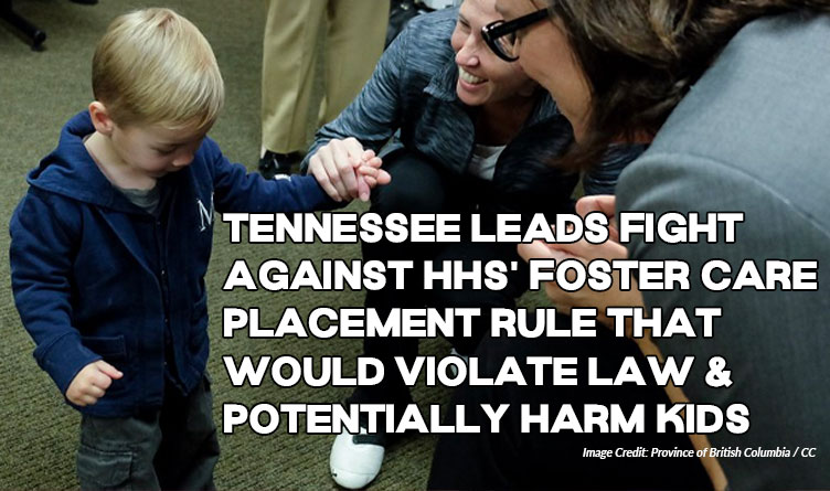 Tennessee Leads Fight Against HHS' Foster Care Placement Rule That Would Violate Law & Potentially Harm Kids