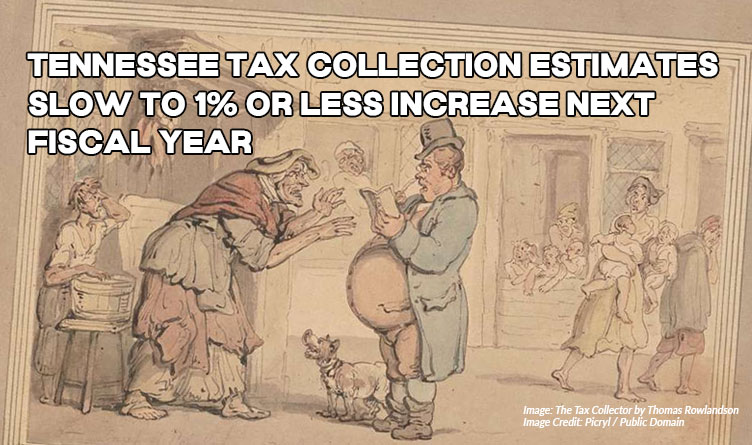 Tennessee Tax Collection Estimates Slow To 1% Or Less Increase Next Fiscal Year