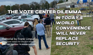 The Vote Center Dilemma: In Today’s World Convenience Will Never Replace Security