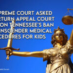 U.S. Supreme Court Asked To Overturn Appeal Court Ruling On Tennessee's Ban On Transgender Medical Procedures For Kids