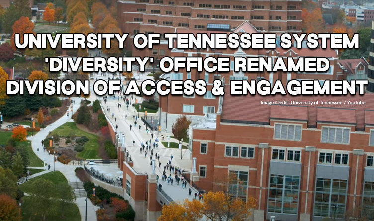 University Of Tennessee System 'Diversity' Office Renamed Division Of Access And Engagement