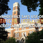 Vanderbilt Says Use of Artificial Intelligence Now Acceptable For Coursework