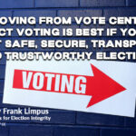 Why Moving From Vote Centers To Precinct Voting Is Best If You Care About Safe, Secure, Transparent And Trustworthy Elections