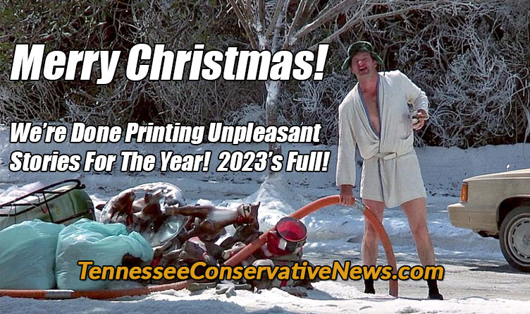 Merry Christmas! We’re Done Printing Unpleasant Stories For The Year! 2023’s Full! - The Tennessee Conservative - Cousin Eddie - National Lampoon's Christmas Vacation Meme