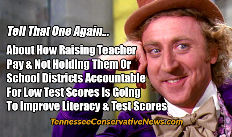 Tell That One Again... About How Raising Teacher Pay & Not Holding Them Or School Districts Accountable For Low Test Scores Is Going To Improve Literacy & Test Scores - Meme