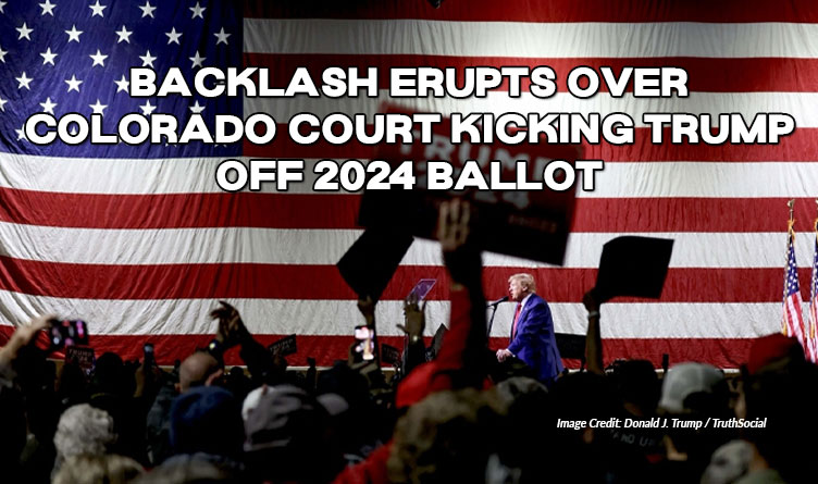 Backlash Erupts Over Colorado Court Kicking Trump Off 2024 Ballot