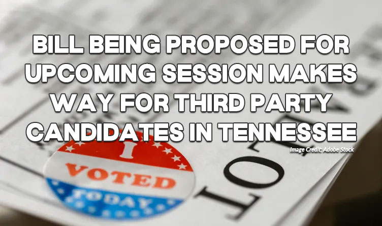 Bill Being Proposed For Upcoming Session Makes Way For Third Party Candidates In Tennessee