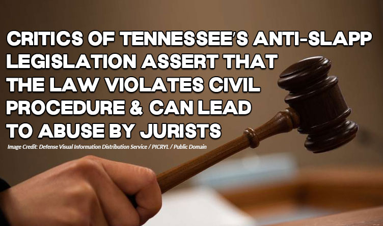 Critics of Tennessee’s Anti-SLAPP Legislation Assert That The Law Violates Civil Procedure And Can Lead To Abuse By Jurists