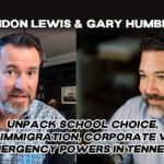 Gary Humble & Brandon Lewis Unpack School Choice, Illegal Immigration, Corporate Welfare & Emergency Powers in Tennessee