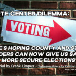 Here’s Hoping County And State Leaders Can Now Give Us Safer, More Secure Elections