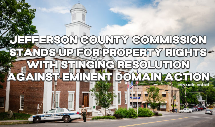 Jefferson County Commission Stands Up For Property Rights With Stinging Resolution Against Eminent Domain Action