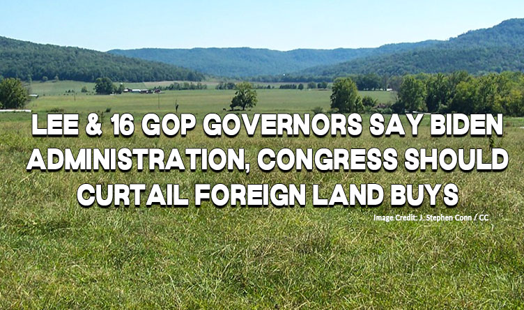 Lee & 16 GOP Governors Say Biden Administration, Congress Should Curtail Foreign Land Buys