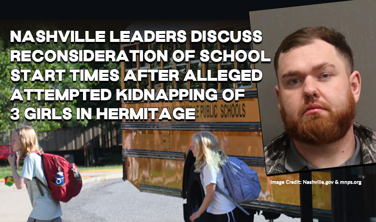 Nashville Leaders Discuss Reconsideration Of Later School Start Times After Alleged Attempted Kidnapping Of 3 Girls In Hermitage