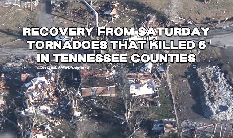 Recovery From Saturday Tornadoes That Killed 6 In Tennessee Counties