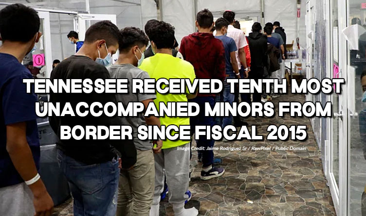 Tennessee Received Tenth Most Unaccompanied Minors From Border Since Fiscal 2015