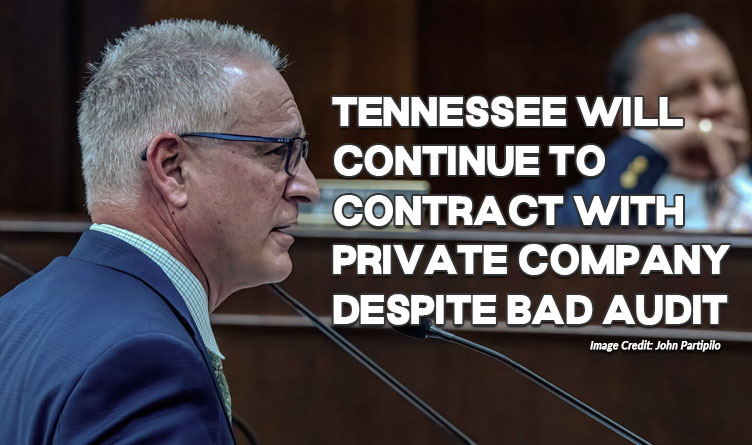 Tennessee Will Continue To Contract With Private Company Despite Bad Audit