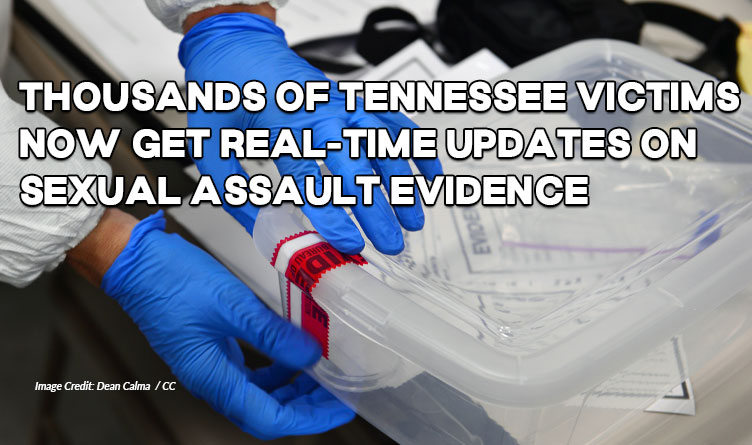 Thousands Of Tennessee Victims Now Get Real-Time Updates On Sexual Assault Evidence