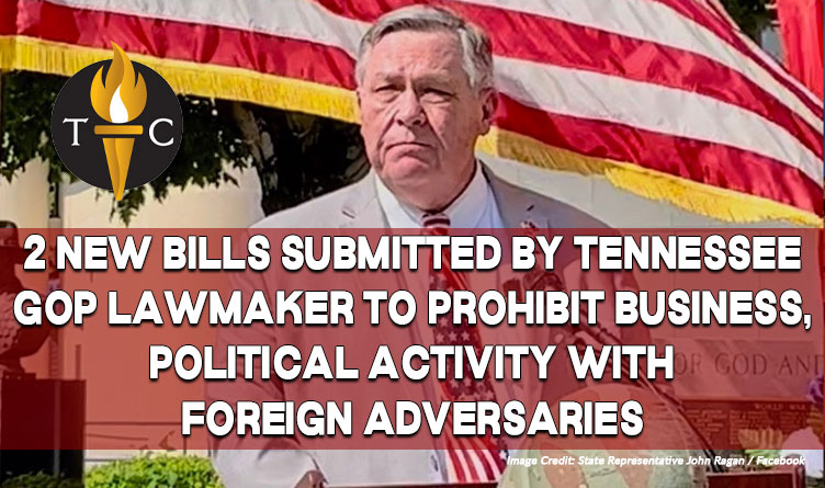 2 New Bills Submitted By Tennessee GOP Lawmaker To Prohibit Business, Political Activity With Foreign Adversaries