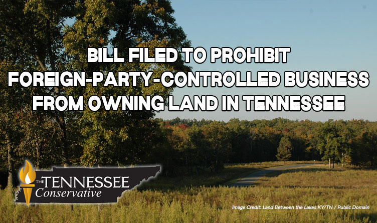 Bill Filed To Prohibit Foreign-Party-Controlled Business From Owning Land In Tennessee