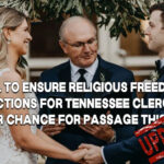 Bill To Ensure Religious Freedom, Protections For Tennessee Clergy Has Another Chance For Passage This Session (Update 2.2.24)