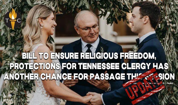 Bill To Ensure Religious Freedom, Protections For Tennessee Clergy Has Another Chance For Passage This Session (Update 2.2.24)