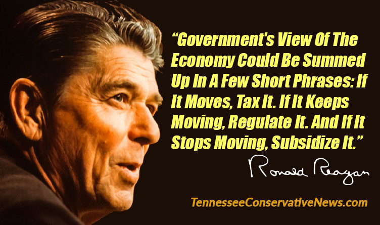 Government's View Of The Economy Could Be Summed Up In A Few Short Phrases: If It Moves, Tax It. If It Keeps Moving, Regulate It. And If It Stops Moving, Subsidize It. Ronald Reagan Quote Meme