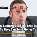 Just Curious... How Many Countries Tax The Crap Outta Their Citizens So They Can Send Money To The U.S.? - Meme