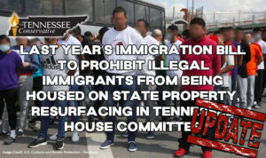 Last Year’s Immigration Bill To Prohibit Illegal Immigrants From Being Housed On State Property, Resurfacing In Tennessee House Committee (Update 2.1.24)