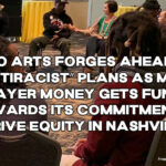 Metro Arts Forges Ahead With “Antiracist” Plans As More Taxpayer Money Gets Funneled Towards Its Commitment To “Drive Equity In Nashville”