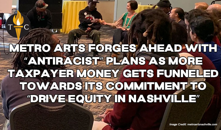 Metro Arts Forges Ahead With “Antiracist” Plans As More Taxpayer Money Gets Funneled Towards Its Commitment To “Drive Equity In Nashville”