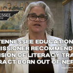 New Tennessee Education Commissioner Recommends Extension Of Literacy Training Contract Born Out Of Nepotism