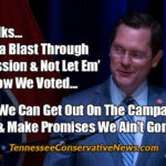 Okay Folks... We Gotta Blast Through This Session & Not Let Em’ Know How We Voted... So We Can Get Out On The Campaign Trail & Make Promises We Ain’t Gonna Keep - Tennessee General Assembly Cameron Sexton meme
