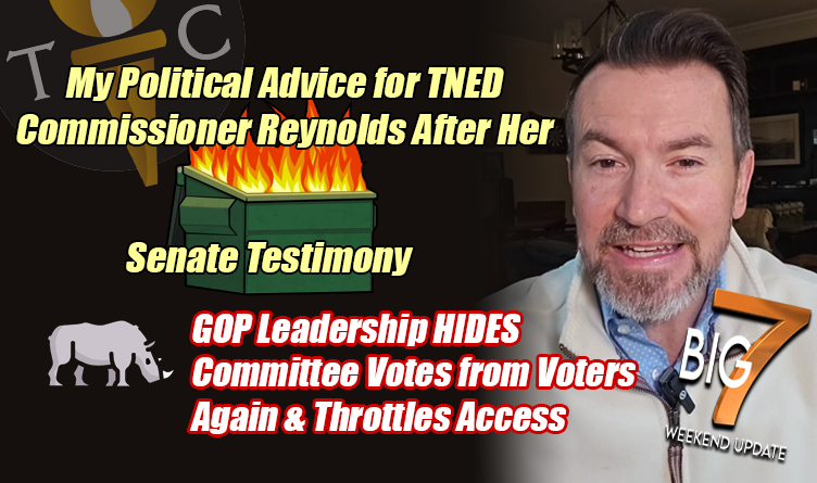 My Political Advice For TNED Commissioner Reynolds After Her Dumpster-Fire Senate Testimony & Much More In The TennCon BIG 7!