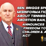 Sen. Richard Briggs Spreads Misinformation About Tennessee’s Abortion Ban, Announces “Freedom To Have Children And A Family Act”